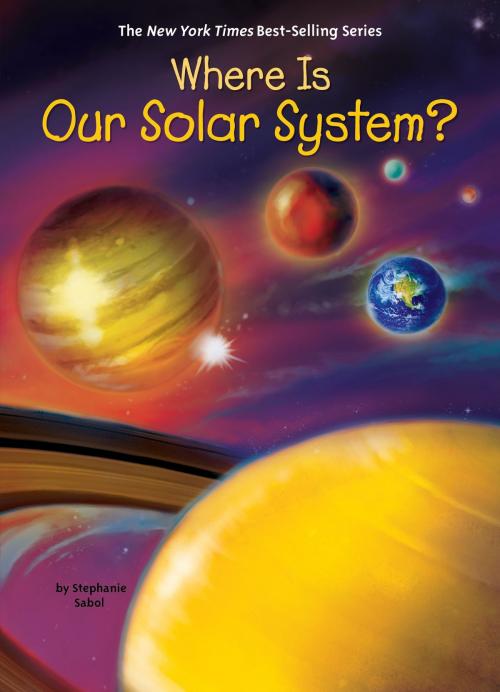 Cover of the book Where Is Our Solar System? by Stephanie Sabol, Who HQ, Penguin Young Readers Group
