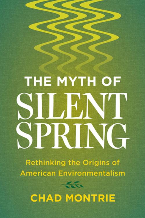 Cover of the book The Myth of Silent Spring by Chad Montrie, University of California Press
