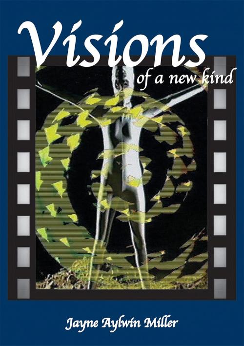 Cover of the book Visions of a new kind by Jayne Miller (Jaynee), Publicious Book Publishing