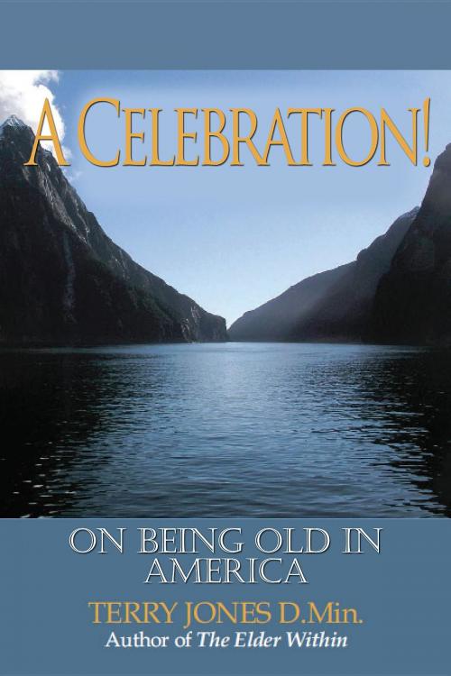 Cover of the book A Celebration! by Terry E. Jones, Elderhood Institute