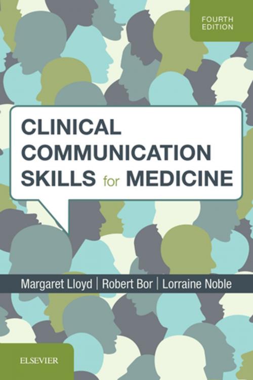 Cover of the book Clinical Communication Skills for Medicine by Margaret Lloyd, MD, FRCP, FRCGP, Robert Bor, MA (Clin Psych), DPhil, CPsychol, CSci, FBPsS, FRAeS, UKCP, Reg EuroPsy, Lorraine M Noble, BSc, MPhil, PhD, Dip Clin Psychol, AFBPsS, Elsevier Health Sciences