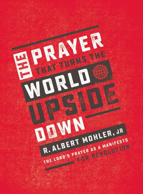 Cover of the book The Prayer That Turns the World Upside Down by R. Albert Mohler, Jr., Thomas Nelson