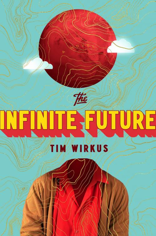 Cover of the book The Infinite Future by Tim Wirkus, Penguin Publishing Group