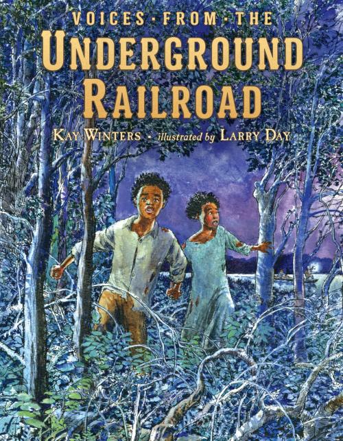 Cover of the book Voices from the Underground Railroad by Kay Winters, Penguin Young Readers Group