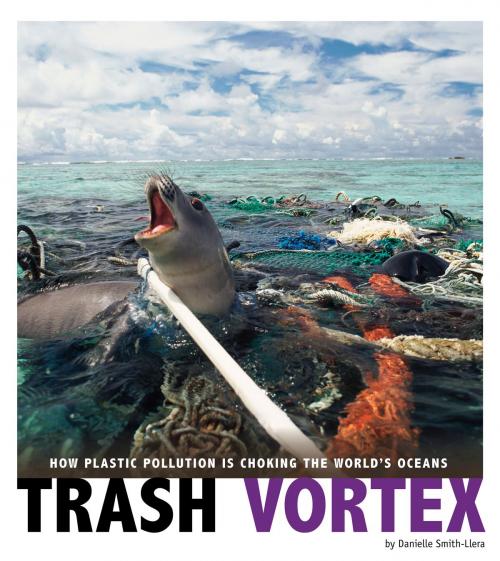 Cover of the book Trash Vortex: How Plastic Pollution Is Choking the World's Oceans by Danielle Smith-Llera, Capstone