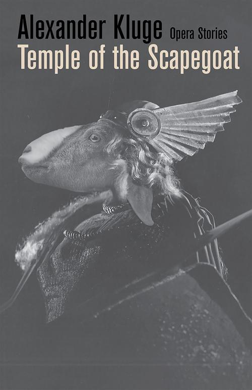 Cover of the book Temple of the Scapegoat: Opera Stories by Alexander Kluge, New Directions