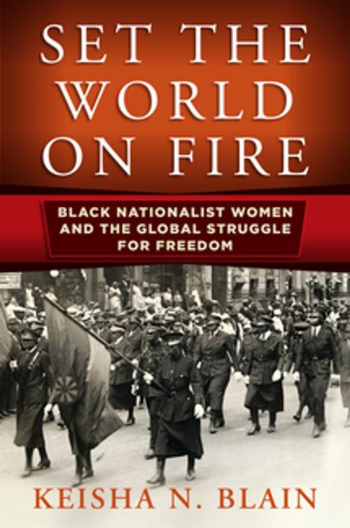 Cover of the book Set the World on Fire by Keisha N. Blain, University of Pennsylvania Press, Inc.