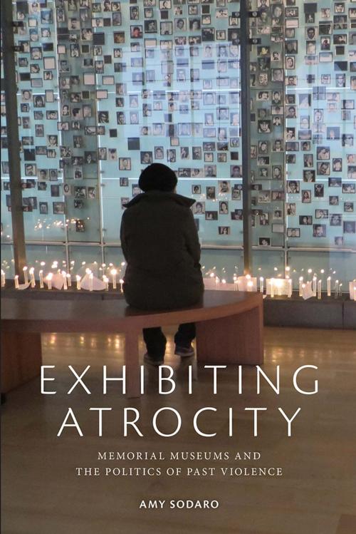 Cover of the book Exhibiting Atrocity by Amy Sodaro, Rutgers University Press