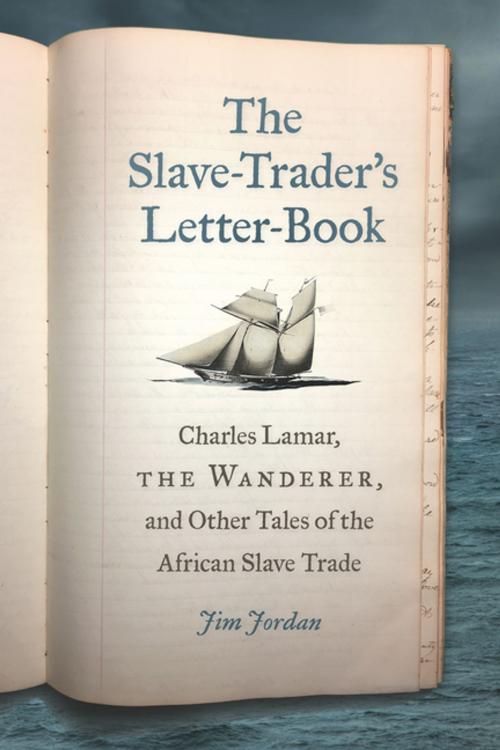 Cover of the book The Slave-Trader's Letter-Book by Jim Jordan, Stephen Berry, Amy Taylor, University of Georgia Press