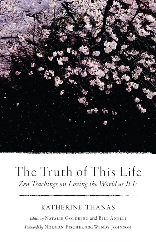 Cover of the book The Truth of This Life by Katherine Thanas, Shambhala