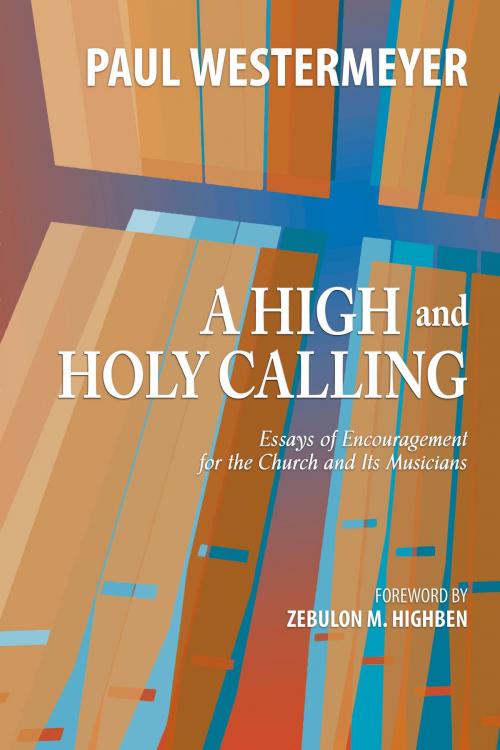 Cover of the book A High and Holy Calling by Paul Westermeyer, MorningStar Music Publishers
