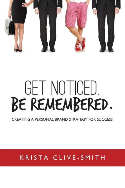 Cover of the book Get Noticed. Be Remembered. by Krista Clive-Smith, Merack Publishing