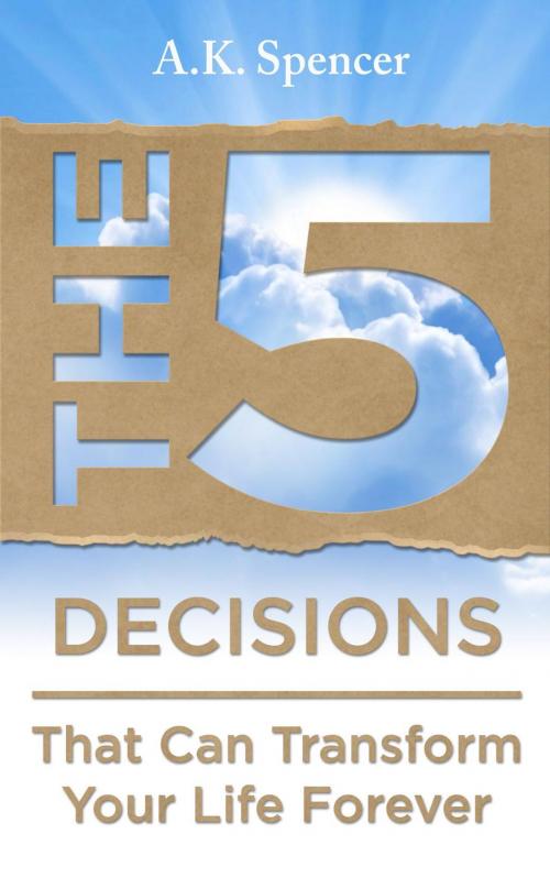 Cover of the book The 5 Decisions That Can Transform Your Life Forever by Lilia Fallgatter, Inspirit Books, LLC