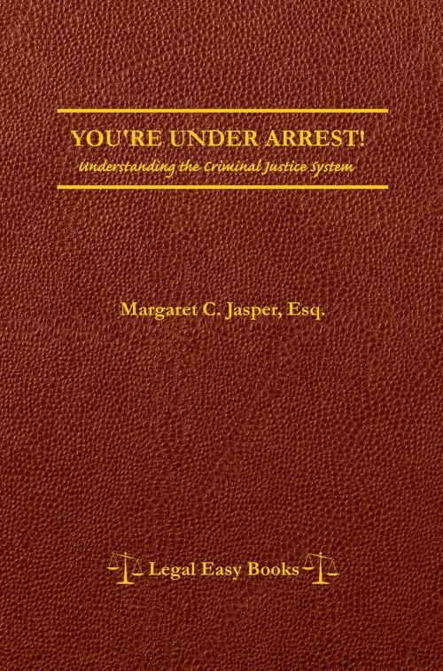 Cover of the book You're Under Arrest! by Margaret C. Jasper, BookBaby