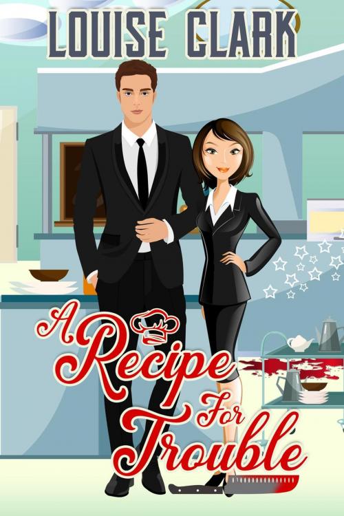 Cover of the book A Recipe For Trouble by Louise Clark, Saffron Place Publishing
