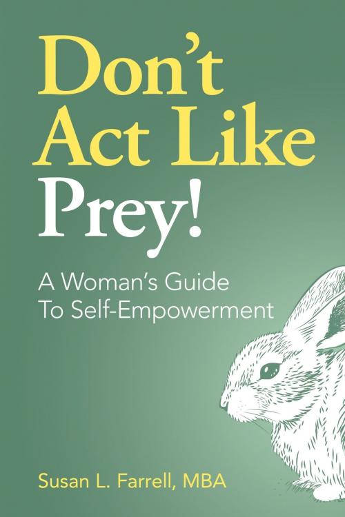 Cover of the book Don’t Act Like Prey! A Woman's Guide to Self-Empowerment by Susan L. Farrell, Susan L. Farrell