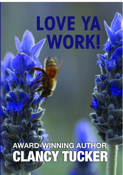 Cover of the book Love Ya Work by Clancy Tucker, Morris Publishing Australia