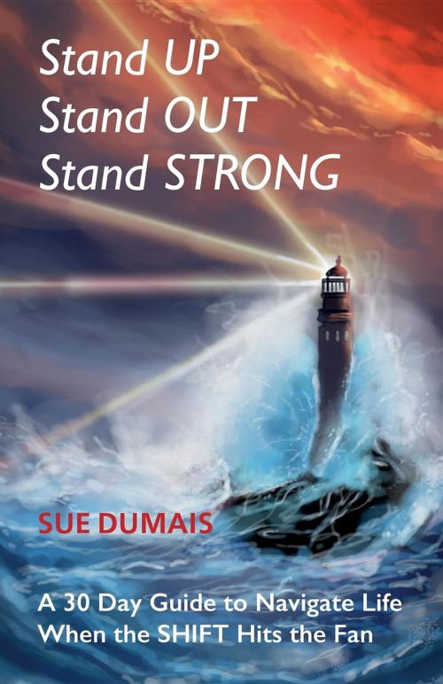 Cover of the book Stand UP, Stand OUT, Stand STRONG by Sue Dumais, Heart Led Living Publishing