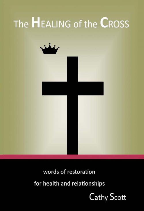 Cover of the book The Healing of the Cross by Cathy Scott, Cathy Scott