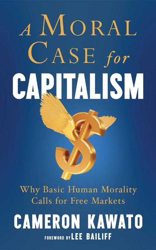 Cover of the book A Moral Case for Capitalism by Cameron Kawato, Cameron Daniel Kawato