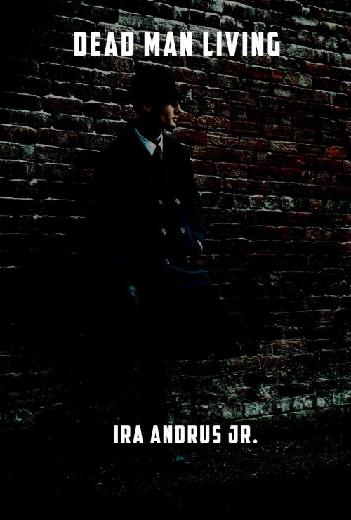 Cover of the book Dead Man Living by Ira Andrus Jr., Genevate, LLC