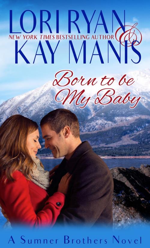 Cover of the book Born to be My Baby by Lori Ryan, Kay Manis, RMI Publishing LLC