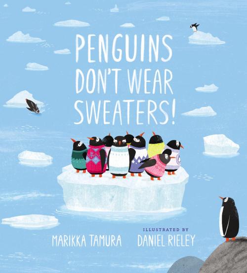 Cover of the book Penguins Don't Wear Sweaters! by Marikka Tamura, Penguin Young Readers Group