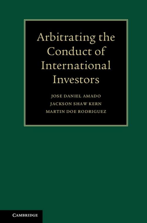 Cover of the book Arbitrating the Conduct of International Investors by Jose Daniel Amado, Jackson Shaw Kern, Martin Doe Rodriguez, Cambridge University Press