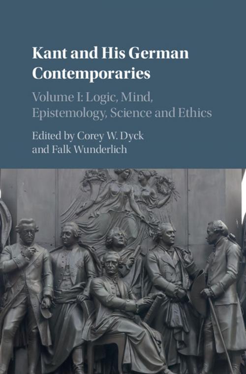 Cover of the book Kant and his German Contemporaries : Volume 1, Logic, Mind, Epistemology, Science and Ethics by , Cambridge University Press