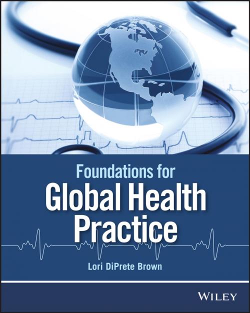 Cover of the book Foundations for Global Health Practice by Lori DiPrete Brown, Wiley