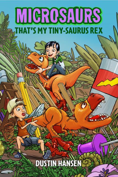 Cover of the book Microsaurs: That's MY Tiny-Saurus Rex by Dustin Hansen, Feiwel & Friends