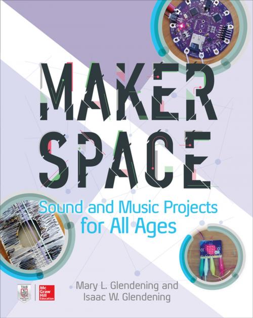 Cover of the book Makerspace Sound and Music Projects for All Ages by Isaac W. Glendening, Mary Glendening, McGraw-Hill Education