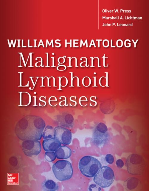 Cover of the book Williams Hematology Malignant Lymphoid Diseases by Marshall A. Lichtman, Oliver W Press, John P. Leonard, McGraw-Hill Education