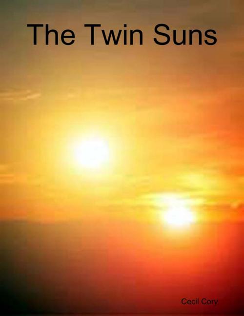 Cover of the book The Twin Suns by Cecil Cory, Lulu.com