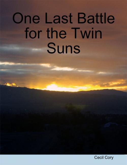 Cover of the book One Last Battle for the Twin Suns by Cecil Cory, Lulu.com