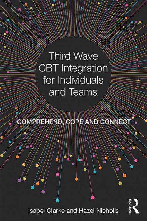 Cover of the book Third Wave CBT Integration for Individuals and Teams by Isabel Clarke, Hazel Nicholls, Taylor and Francis