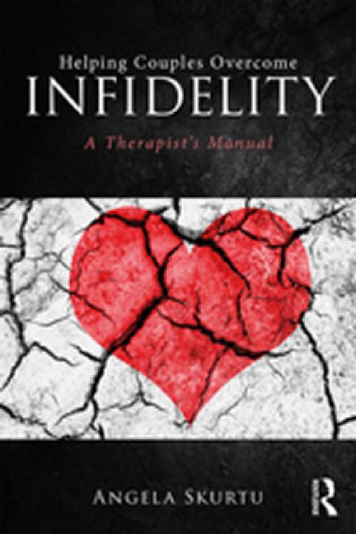 Cover of the book Helping Couples Overcome Infidelity by Angela Skurtu, Taylor and Francis