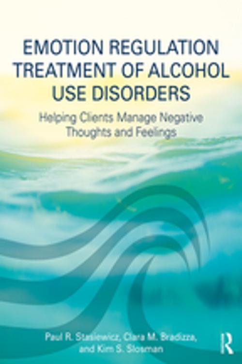 Cover of the book Emotion Regulation Treatment of Alcohol Use Disorders by Paul R. Stasiewicz, Clara M. Bradizza, Kim S. Slosman, Taylor and Francis