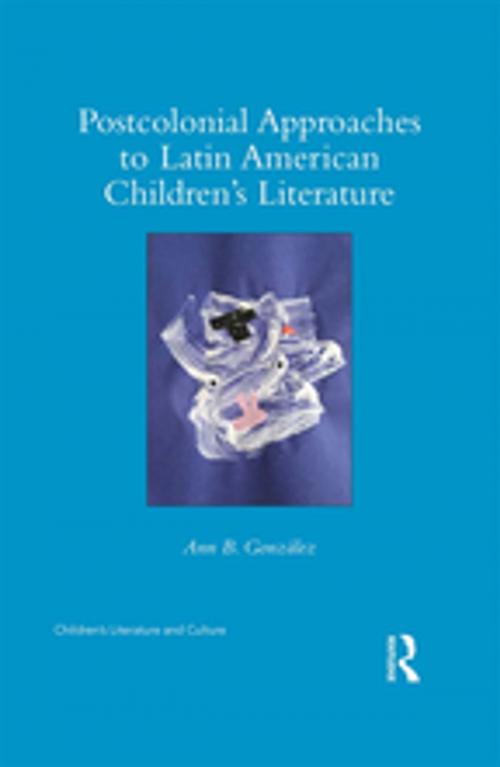 Cover of the book Postcolonial Approaches to Latin American Children’s Literature by Ann González, Taylor and Francis