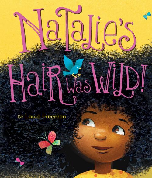 Cover of the book Natalie's Hair Was Wild! by Laura Freeman, HMH Books
