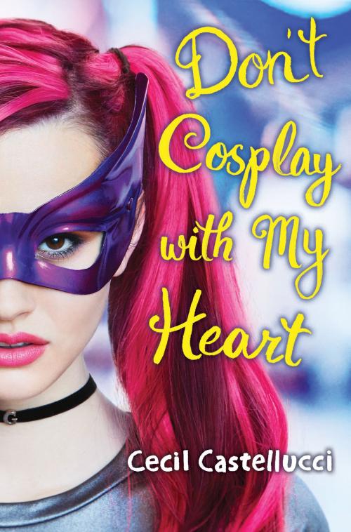 Cover of the book Don't Cosplay with My Heart by Cecil Castellucci, Scholastic Inc.