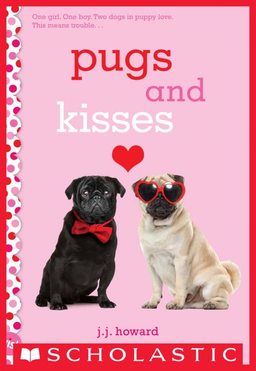 Cover of the book Pugs and Kisses: A Wish Novel by J. J. Howard, Scholastic Inc.