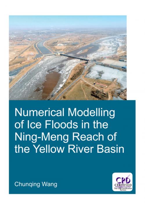 Cover of the book Numerical Modelling of Ice Floods in the Ning-Meng Reach of the Yellow River Basin by Chunqing Wang, CRC Press