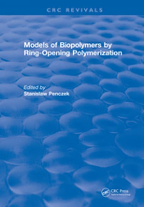 Cover of the book Models of Biopolymers By Ring-Opening Polymerization by Stanislaw Penczek, CRC Press