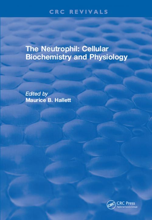 Cover of the book The Neutrophil: Cellular Biochemistry and Physiology by Maurice B. Hallett, CRC Press