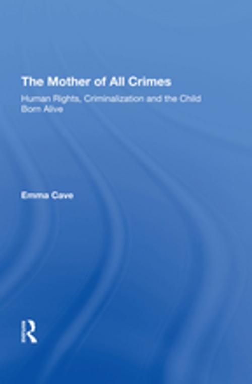 Cover of the book The Mother of All Crimes by Emma Cave, Taylor and Francis
