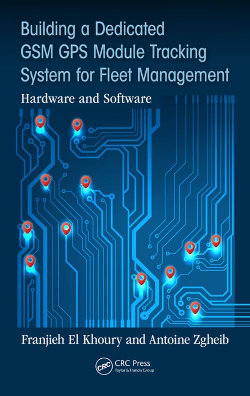 Cover of the book Building a Dedicated GSM GPS Module Tracking System for Fleet Management by Franjieh El Khoury, Antoine Zgheib, CRC Press