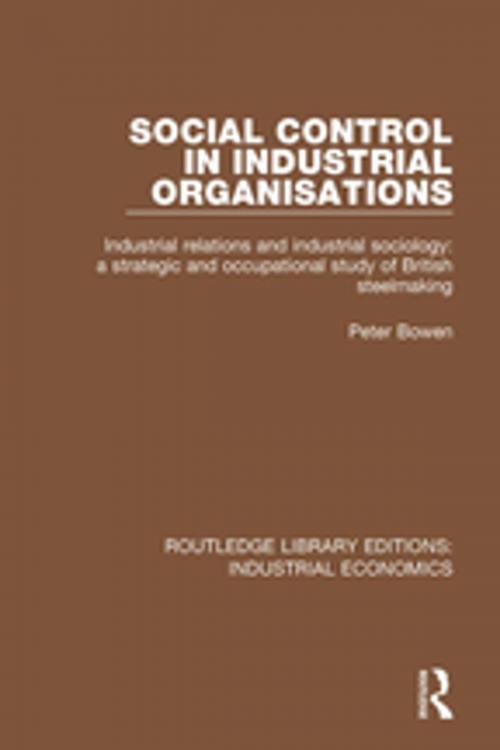 Cover of the book Social Control in Industrial Organisations by Peter Bowen, Taylor and Francis