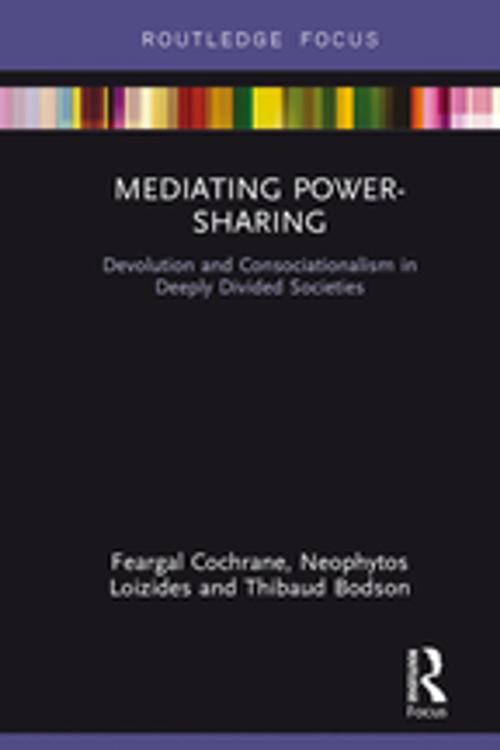 Cover of the book Mediating Power-Sharing by Feargal Cochrane, Neophytos Loizides, Thibaud Bodson, Taylor and Francis