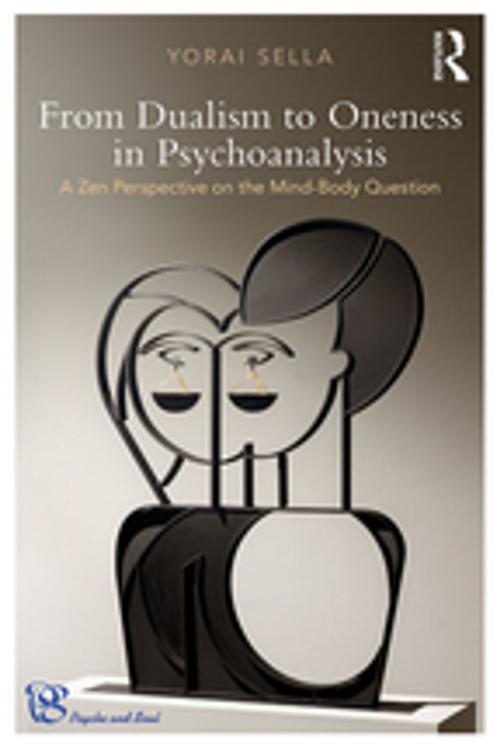 Cover of the book From Dualism to Oneness in Psychoanalysis by Yorai Sella, Taylor and Francis
